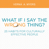 What if I Say the Wrong Thing? -  Verna A. Myers