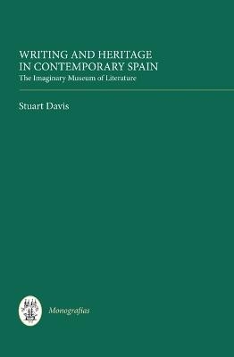 Writing and Heritage in Contemporary Spain - Stuart Davis