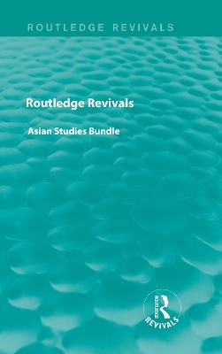 Routledge Revivals Asian Studies Bundle -  Various