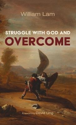 Struggle with God and Overcome - William Lam