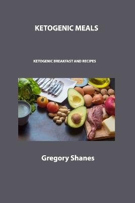 Ketogenic Meals - Gregory Shanes