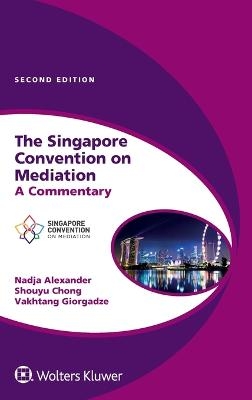 The Singapore Convention on Mediation - Nadja Alexander, Shouyu Chong, Vakhtang Giorgadze