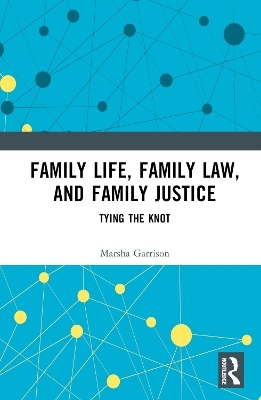 Family Life, Family Law, and Family Justice - Marsha Garrison