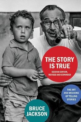 The Story Is True, Second Edition, Revised and Expanded - Bruce Jackson