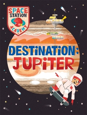 Space Station Academy: Destination Jupiter - Sally Spray