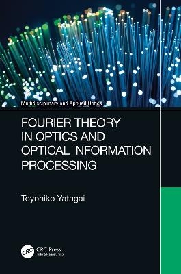 Fourier Theory in Optics and Optical Information Processing - Toyohiko Yatagai