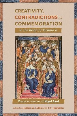 Creativity, Contradictions and Commemoration in the Reign of Richard II - 