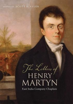 The Letters of Henry Martyn, East India Company Chaplain - 