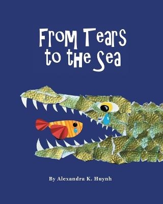 From Tears to the Sea - Alexandra K Huynh