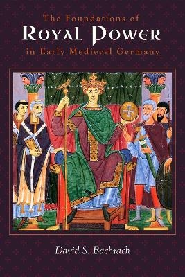 The Foundations of Royal Power in Early Medieval Germany - Professor David S. Bachrach