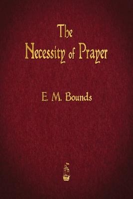 The Necessity of Prayer - Edward M Bounds