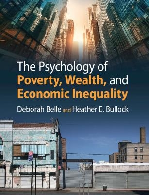 The Psychology of Poverty, Wealth, and Economic Inequality - Deborah Belle, Heather E. Bullock