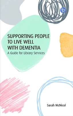 Supporting People to Live Well with Dementia - Sarah McNicol