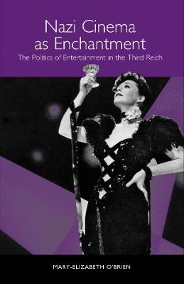 Nazi Cinema as Enchantment - Mary-Elizabeth O'Brien