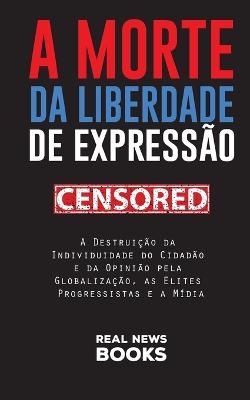 A Morte da Liberdade de Expressão - Real News Books