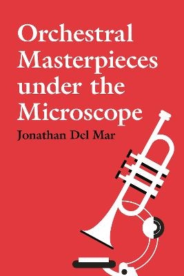 Orchestral Masterpieces under the Microscope - Jonathan Del Mar