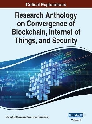 Research Anthology on Convergence of Blockchain, Internet of Things, and Security, VOL 2 - 