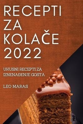 Recepti Za KolaČe 2022 - Leo Maras