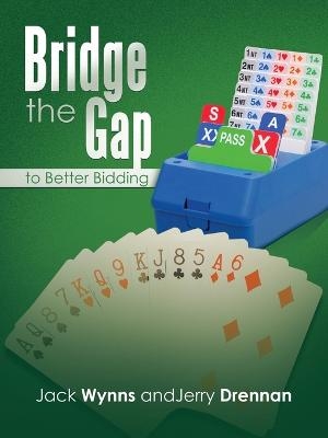 Bridge the Gap to Better Bidding - Jack Wynns, Jerry Drennan