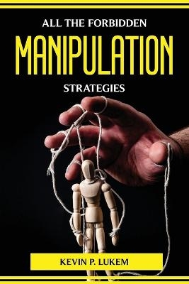 All the Forbidden Manipulation Strategies -  Kevin P Lukem