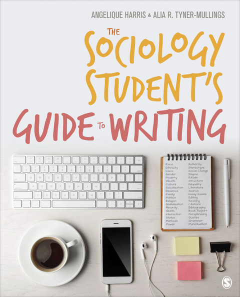 The Sociology Student′s Guide to Writing - Angelique Harris, Alia R. R. Tyner-Mullings, Inc. SAGE Publications