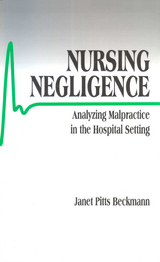 Nursing Negligence : Analyzing Malpractice in the Hospital Setting - University of Washington Janet Pitts (Anthropology  USA) Beckmann