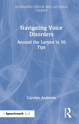 Navigating Voice Disorders - Carolyn Andrews