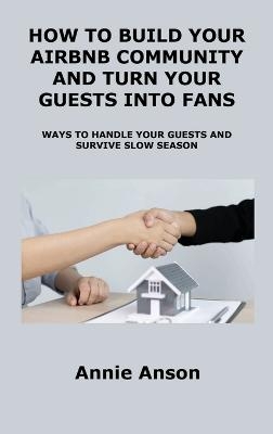 How to Build Your Airbnb Community and Turn Your Guests Into Fans - Annie Anson