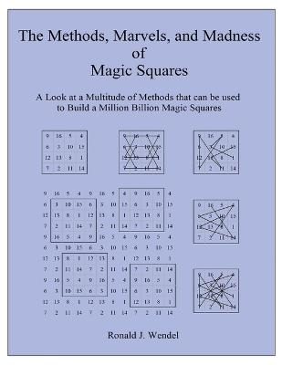 The Methods, Marvels, and Madness of Magic Squares - Ronald J Wendel