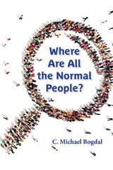 Where Are All the Normal People? -  C. Michael Bogdal