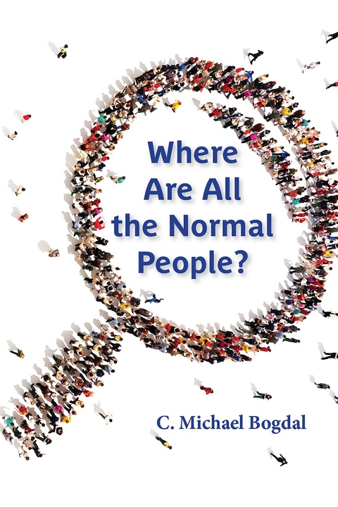 Where Are All the Normal People? -  C. Michael Bogdal