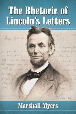 The Rhetoric of Lincoln's Letters - Marshall Myers