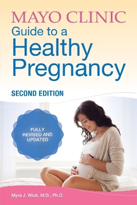Mayo Clinic Guide To A Healthy Pregnancy - Myra J. Wick