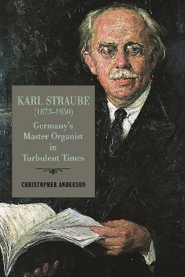 Karl Straube (1873–1950) - Professor Christopher Anderson