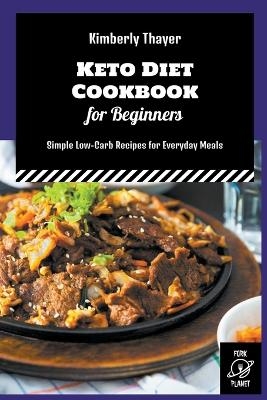 Keto Diet Cookbook for Beginners - Kimberly Thayer