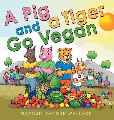 A Pig and a Tiger Go Vegan - Marquis Vaughn Wallace