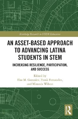 An Asset-Based Approach to Advancing Latina Students in STEM - 