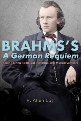 Brahms's A German Requiem - R. Allen Lott