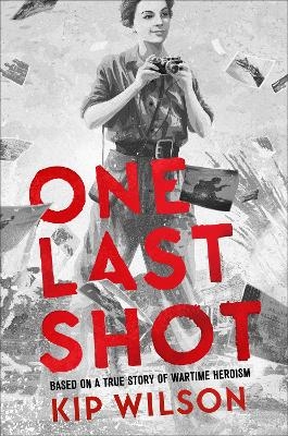 One Last Shot: Based on a True Story of Wartime Heroism - Kip Wilson