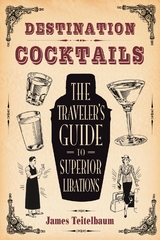 Destination: Cocktails -  James Teitelbaum