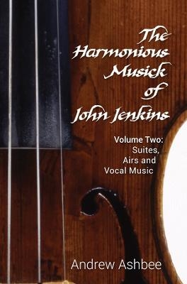 The Harmonious Musick of John Jenkins II - Andrew Ashbee
