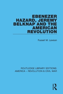 Ebenezer Hazard, Jeremy Belknap and the American Revolution - Russell M. Lawson