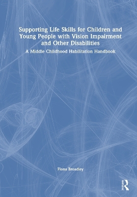 Supporting Life Skills for Children and Young People with Vision Impairment and Other Disabilities - Fiona Broadley