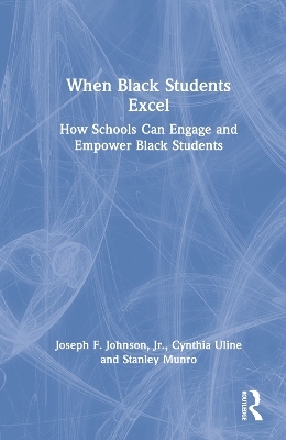 When Black Students Excel - Jr. Johnson  Joseph F., Cynthia L. Uline, Jr. Munro  Stanley J.