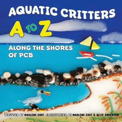 Aquatic Critters A to Z Along the Shores of PCB - Marlene East East, Allie Anderson