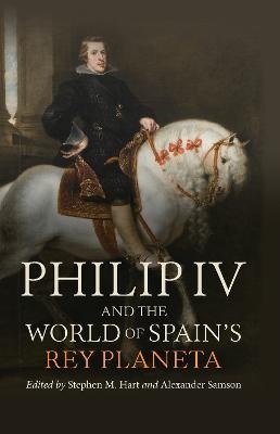 Philip IV and the World of Spain’s Rey Planeta - 