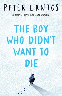 The Boy Who Didn't Want to Die - Peter Lantos
