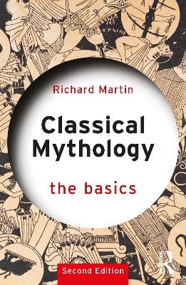 Classical Mythology: The Basics - Richard Martin
