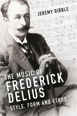 The Music of Frederick Delius - Jeremy Dibble