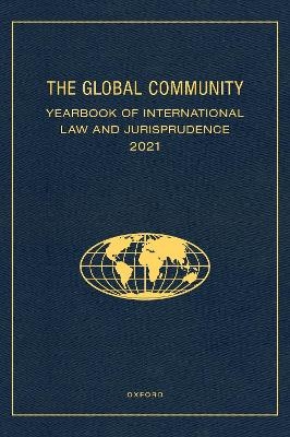 The Global Community Yearbook of International Law and Jurisprudence 2021 - 